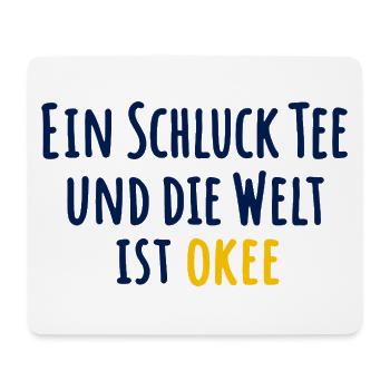 Ein Schluck Tee und die Welt ist okee - Mousepad (Querformat) - Weiß - Vorne
