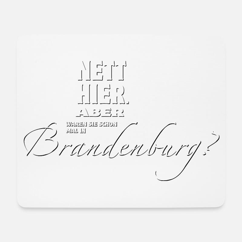 Nett hier. Aber waren Sie schon in BRANDENBURG? - Mousepad (Querformat) - Weiß