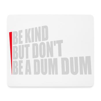 Be kind but don't be a dum dum Freundlich Spruch - Mousepad (Querformat) - Weiß - Vorne