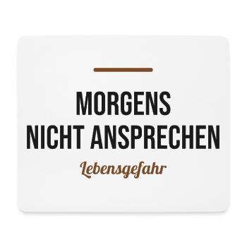 Morgens nicht ansprechen – Lebensgefahr - Mousepad (Querformat) - Weiß - Vorne
