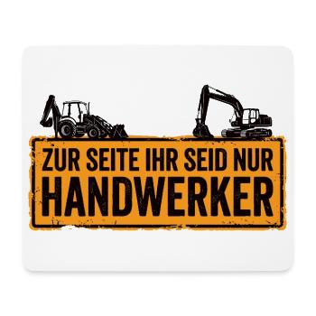 Zur Seite ihr seid nur Handwerker – Baggerfahrer - Mousepad (Querformat) - Weiß - Vorne