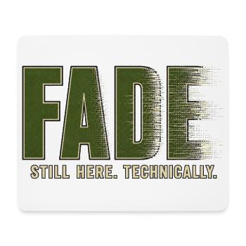 FADE – I'm still here. Technically - Mouse Pad (horizontal) - white - Front