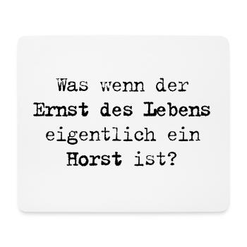 Ernst des Lebens – Was wenn er ein Horst ist? - Mousepad (Querformat) - Weiß - Vorne