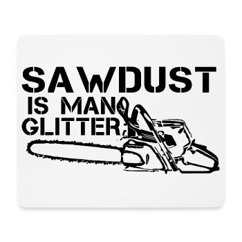 Sawdust Is Man Glitter Shirt - Mouse Pad (horizontal) - white - Front