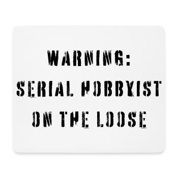 Warning Serial Hobbyist On The Loose Funny Hobby - Mouse Pad (horizontal) - white - Front