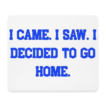 Ich bin gekommen, ich habe gesehen, ich habe beschlossen, nach Hause zu gehen - Mousepad (Querformat) - Weiß - Vorne