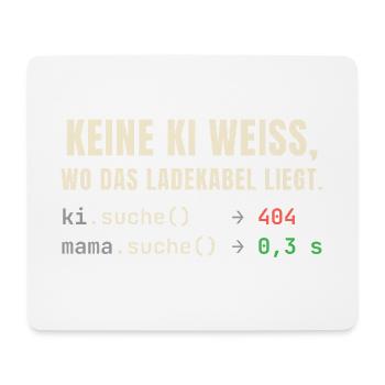 Keine KI weiß, wo das Ladekabel liegt – Mama schon - Mousepad (Querformat) - Weiß - Vorne