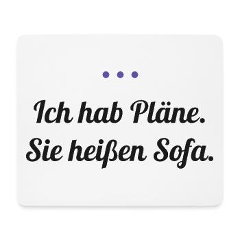 Ich hab Pläne. Sie heißen Sofa. - Mousepad (Querformat) - Weiß - Vorne