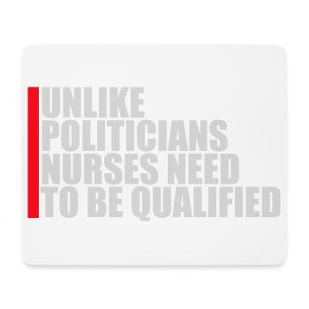 Unlike Politicians Nurses Need To Be Qualified - Mouse Pad (horizontal) - white - Front