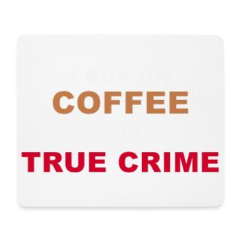 True Crime Fan - I Run On Coffee And True Crime Po - Mouse Pad (horizontal) - white - Front