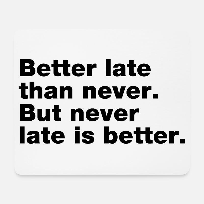 Better late than never, but never late is better - Tapis de souris (format paysage) - blanc