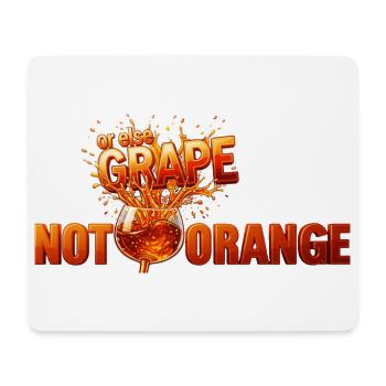 Not Orange, or Else Grape! — Amber Wine - Mouse Pad (horizontal) - white - Front