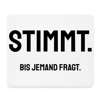 Stimmt. Bis jemand fragt. | Trockener Bürohumor - Mousepad (Querformat) - Weiß - Vorne