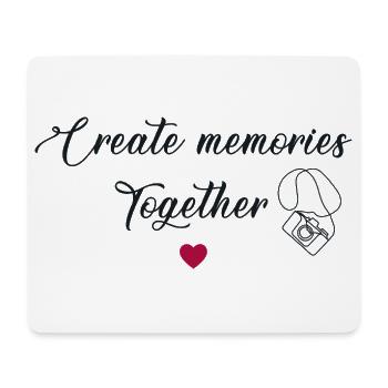 Create Memories Together Shared Moments Family - Mouse Pad (horizontal) - white - Front