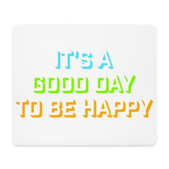 Good Day Be Happy Positive Motivation Happiness Saying - Mouse Pad (horizontal) - white - Front