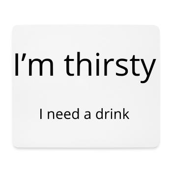 Ich habe Durst, ich brauche einen Drink - Mousepad (Querformat) - Weiß - Vorne