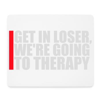 Get In Loser We're Going To Therapy Therapie Logo - Mouse Pad (horizontal) - white - Front