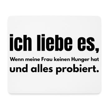 Ich liebe es – Wenn meine Frau keinen Hunger hat - Mousepad (Querformat) - Weiß - Vorne