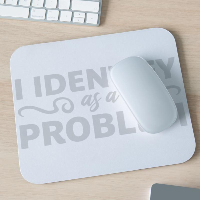 I Identify as a Problem Statement Cheeky Rebellious Mouse Pad (horizontal)