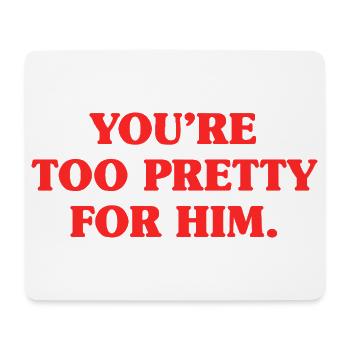 Too Pretty For Him Best Friend BFF Ex Breakup - Mouse Pad (horizontal) - white - Front