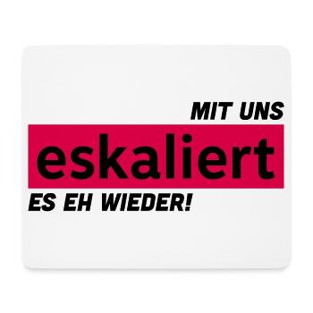 Mit uns eskaliert es eh wieder! - Mousepad (Querformat) - Weiß - Vorne