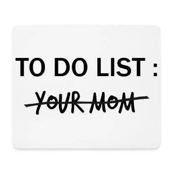 TO DO LIST: Your Mom  - Mousepad (Querformat) - Weiß - Vorne