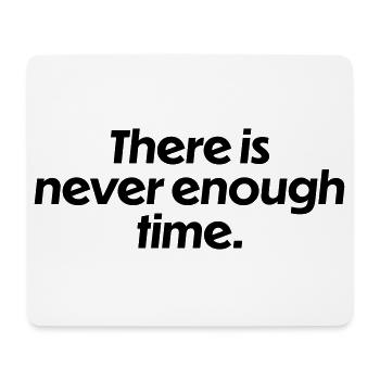 There is never enough time - Mouse Pad (horizontal) - white - Front