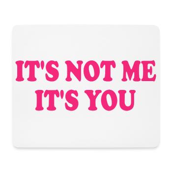 It's Not Me It's You - Mousepad (Querformat) - Weiß - Vorne