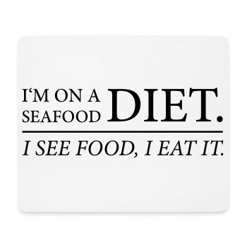 I'm on a seafood diet. I see food, I eat it. - Mouse Pad (horizontal) - white - Front