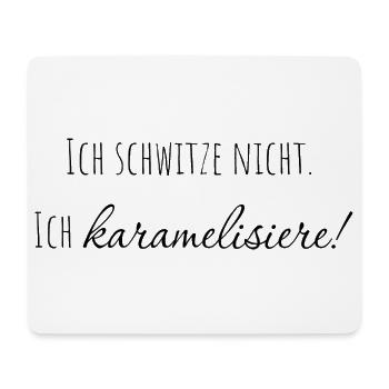 Ich schwitze nicht. ich karamelisiere! - Mousepad (Querformat) - Weiß - Vorne
