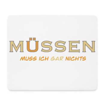 MÜSSEN muss ich gar nichts - Mousepad (Querformat) - Weiß - Vorne
