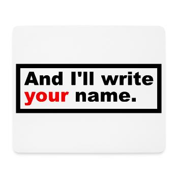 And I'll write your name. - Mousepad (Querformat) - Weiß - Vorne