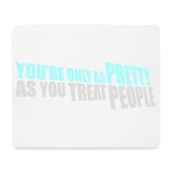 You're Only As Pretty As You Treat People Ehrlich - Mousepad (Querformat) - Weiß - Vorne