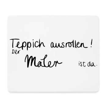 Teppich ausrollen! Der Maler ist da. - Mousepad (Querformat) - Weiß - Vorne