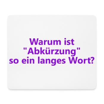 Warum ist "Abkürzung" so ein langes Wort? - Mousepad (Querformat) - Weiß - Vorne