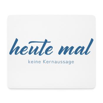 Heute mal keine Kernaussage - Mousepad (Querformat) - Weiß - Vorne