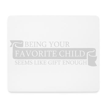 Being Your Favorite Child Seems Like Gift Enough - Mouse Pad (horizontal) - white - Front