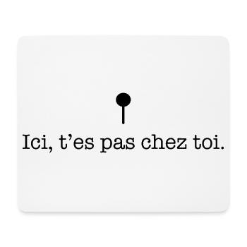 Ici t’es pas chez toi – Message cash - Tapis de souris (format paysage) - blanc - Devant