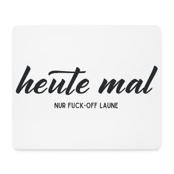 Heute mal nur Fuck-Off-Laune – Statement - Mousepad (Querformat) - Weiß - Vorne