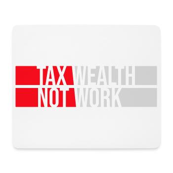 Tax Wealth Not Work Progressiv Politik Wirtschaft - Mousepad (Querformat) - Weiß - Vorne