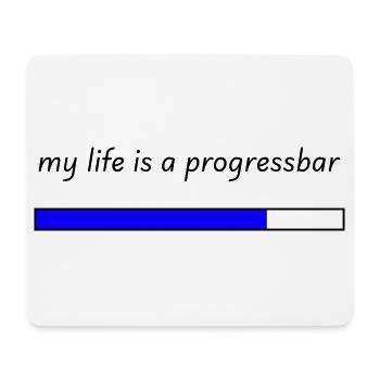 my life is a progressbar - Mouse Pad (horizontal) - white - Front