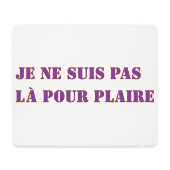 JE NE SUIS PAS LÀ POUR PLAIRE - Tapis de souris (format paysage) - blanc - Devant