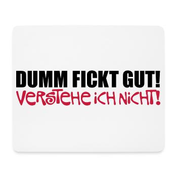 Dumm fickt gut - verstehe ich nicht - Tapis de souris (format paysage) - blanc - Devant