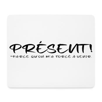 Présent parce qu on m a forcé à venir - Tapis de souris (format paysage) - blanc - Devant