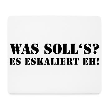 Was soll's? Es eskaliert eh. lustiger Spruch party - Mousepad (Querformat) - Weiß - Vorne