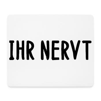Ihr nervt Spruch Wortspiel Sprüche Spruch witzig  - Mousepad (Querformat) - Weiß - Vorne
