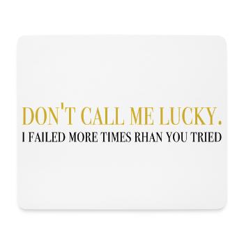 don't call me lucky - inspirational sayings - Mouse Pad (horizontal) - white - Front