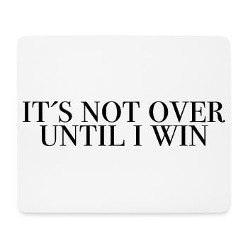 Its not over until i win - Motivational Shirt - Mouse Pad (horizontal) - white - Front