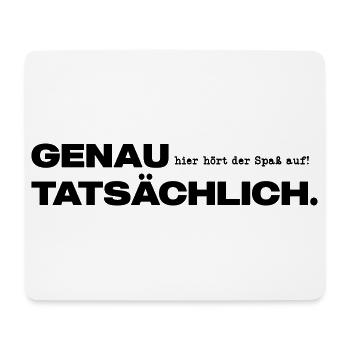 Genau hier hört der Spaß auf Tatsächlich. - Mousepad (Querformat) - Weiß - Vorne