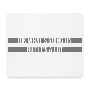 Idk What's Going On But It's A Lot Überfordert - Mousepad (Querformat) - Weiß - Vorne